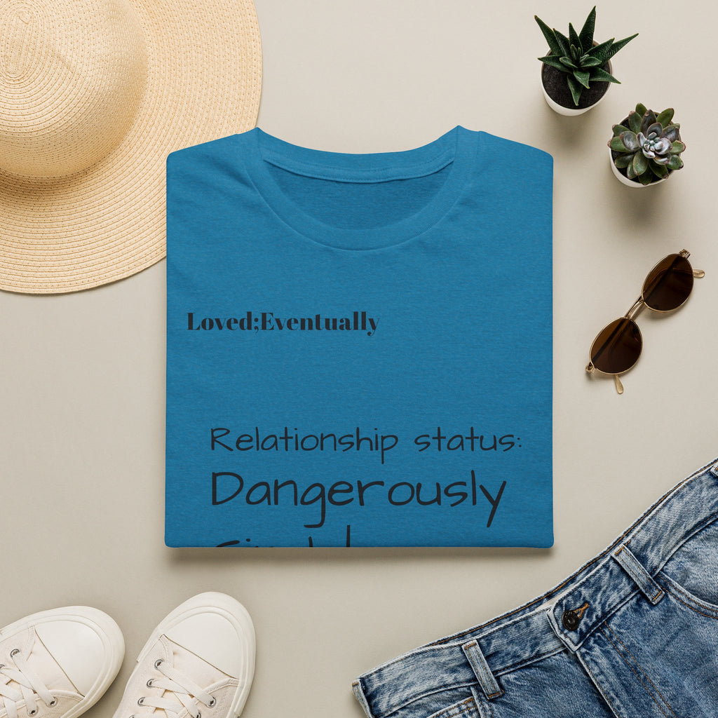 Loved:Eventually Dangerously Single T-Shirt | Funny Relationship Quote Tee