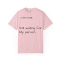 Still waiting for my person T-Shirt | Quote tee, Relationship saying