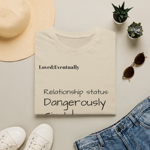 Loved:Eventually Dangerously Single T-Shirt | Funny Relationship Quote Tee