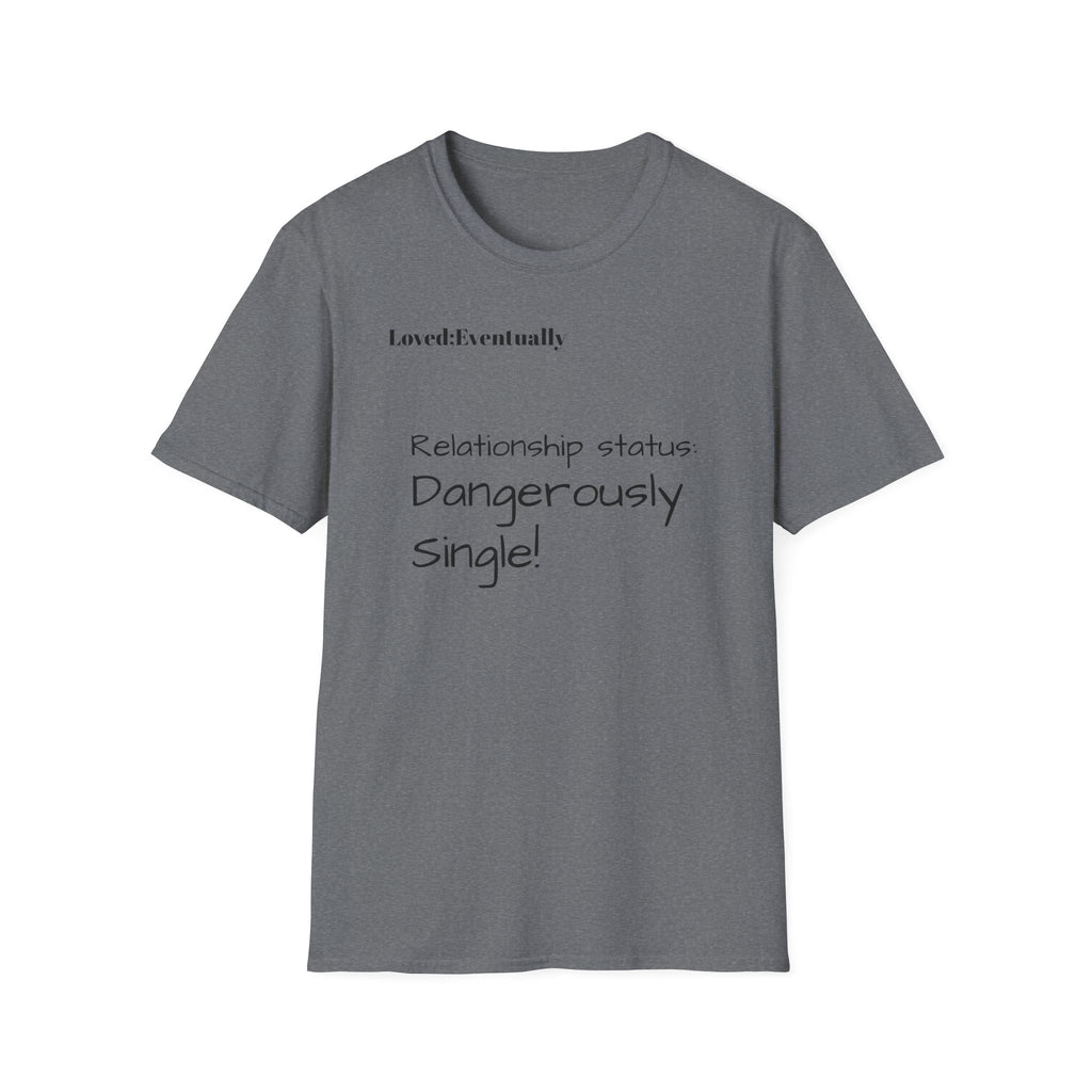 Loved:Eventually Dangerously Single T-Shirt | Funny Relationship Quote Tee