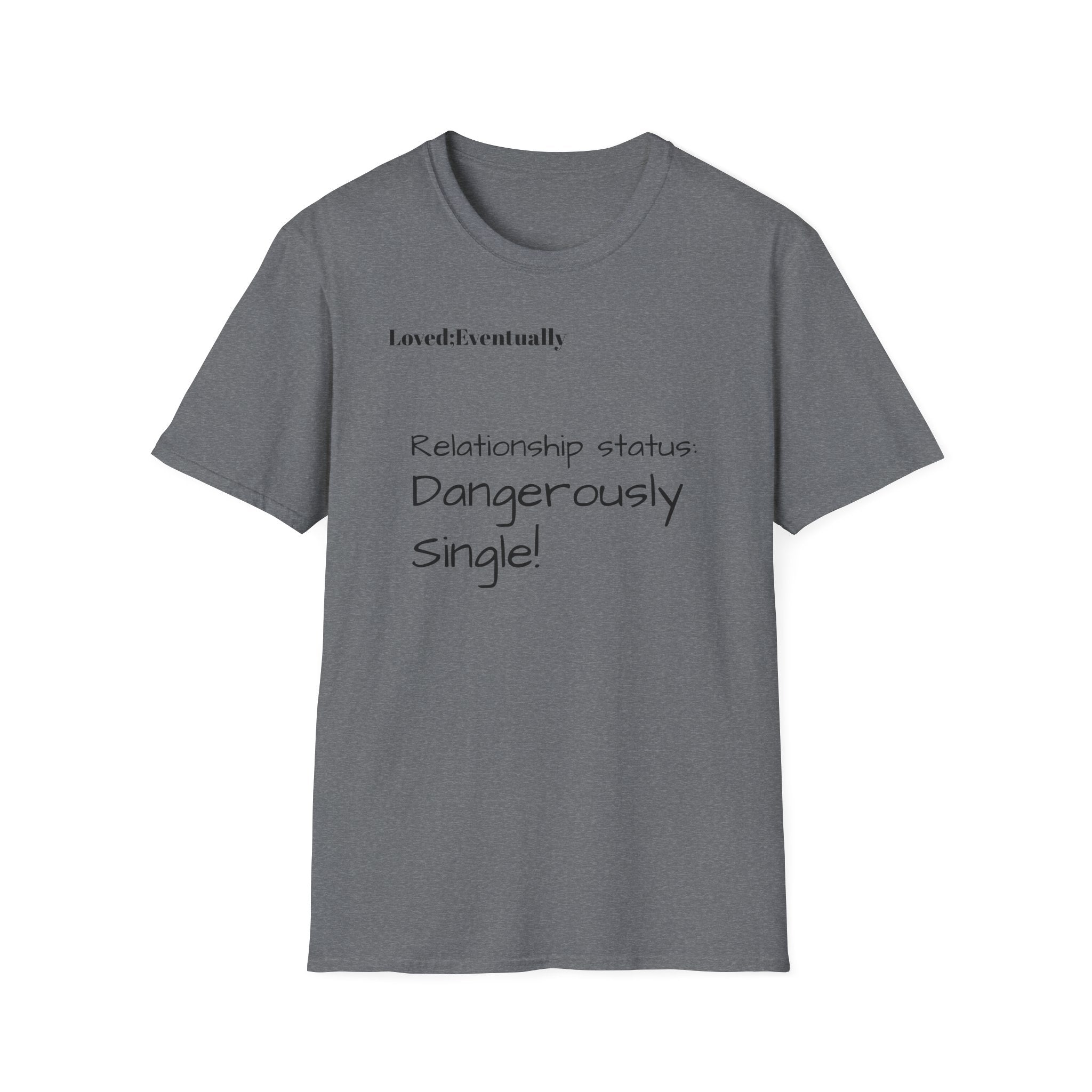 Loved:Eventually Dangerously Single T-Shirt | Funny Relationship Quote Tee