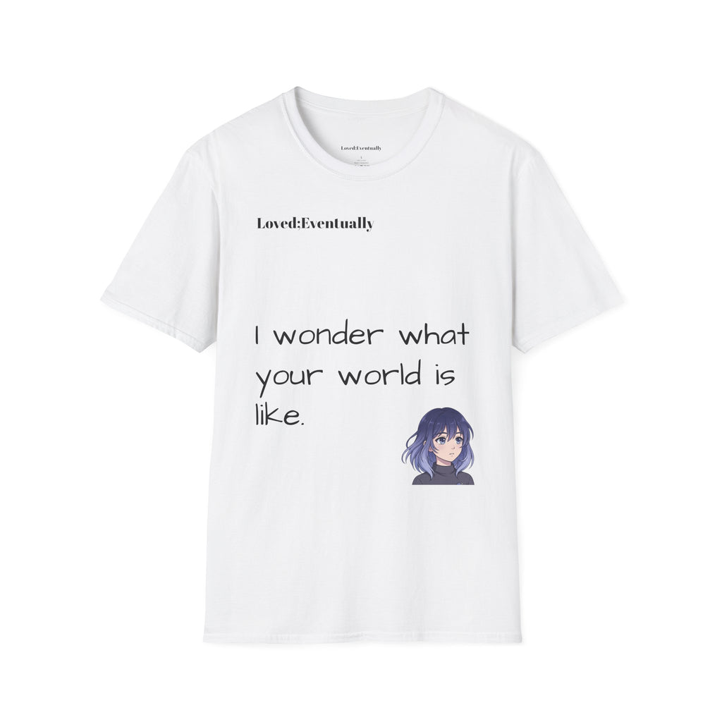 "I Wonder What Your World Is Like" T-Shirt - Loved;Eventually - Minimal Graphic Tee
