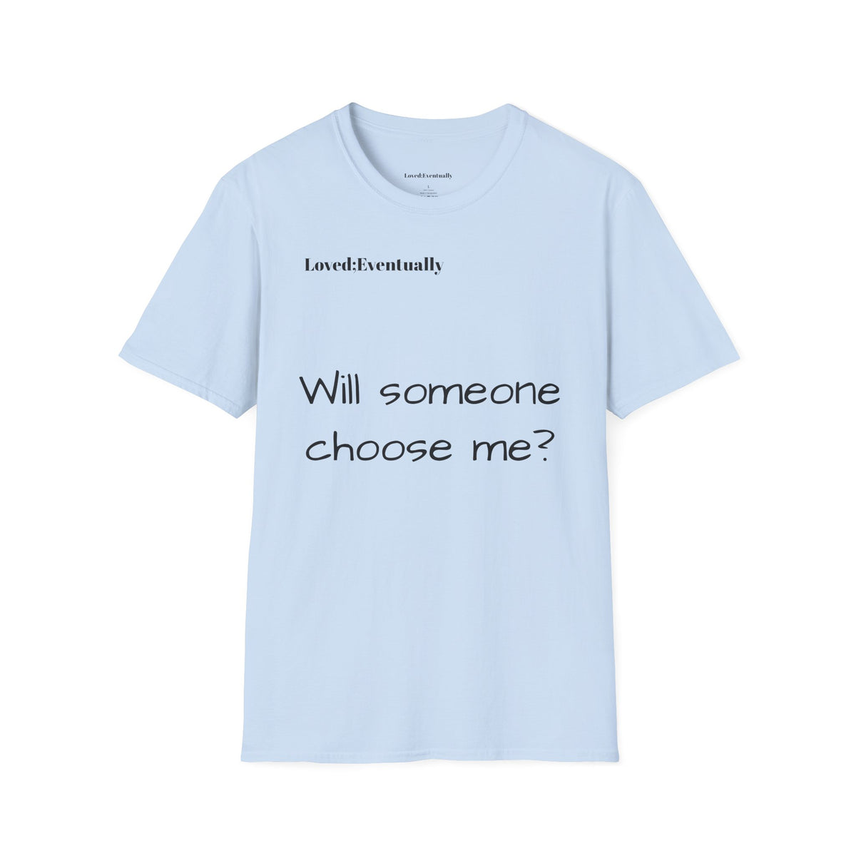 "Will someone choose me?" Loved;Eventually Tee