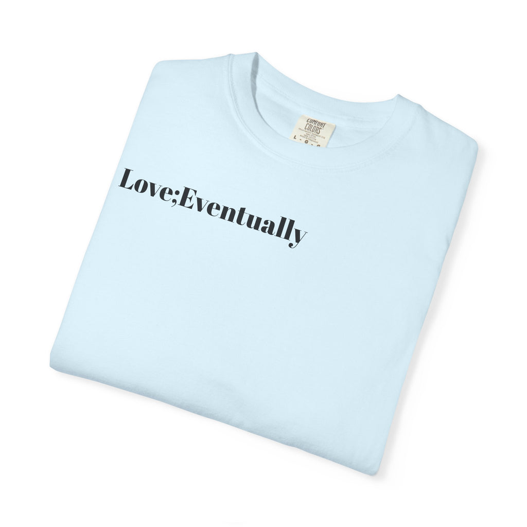 Love Eventually T-Shirt — Minimalist Graphic Tee