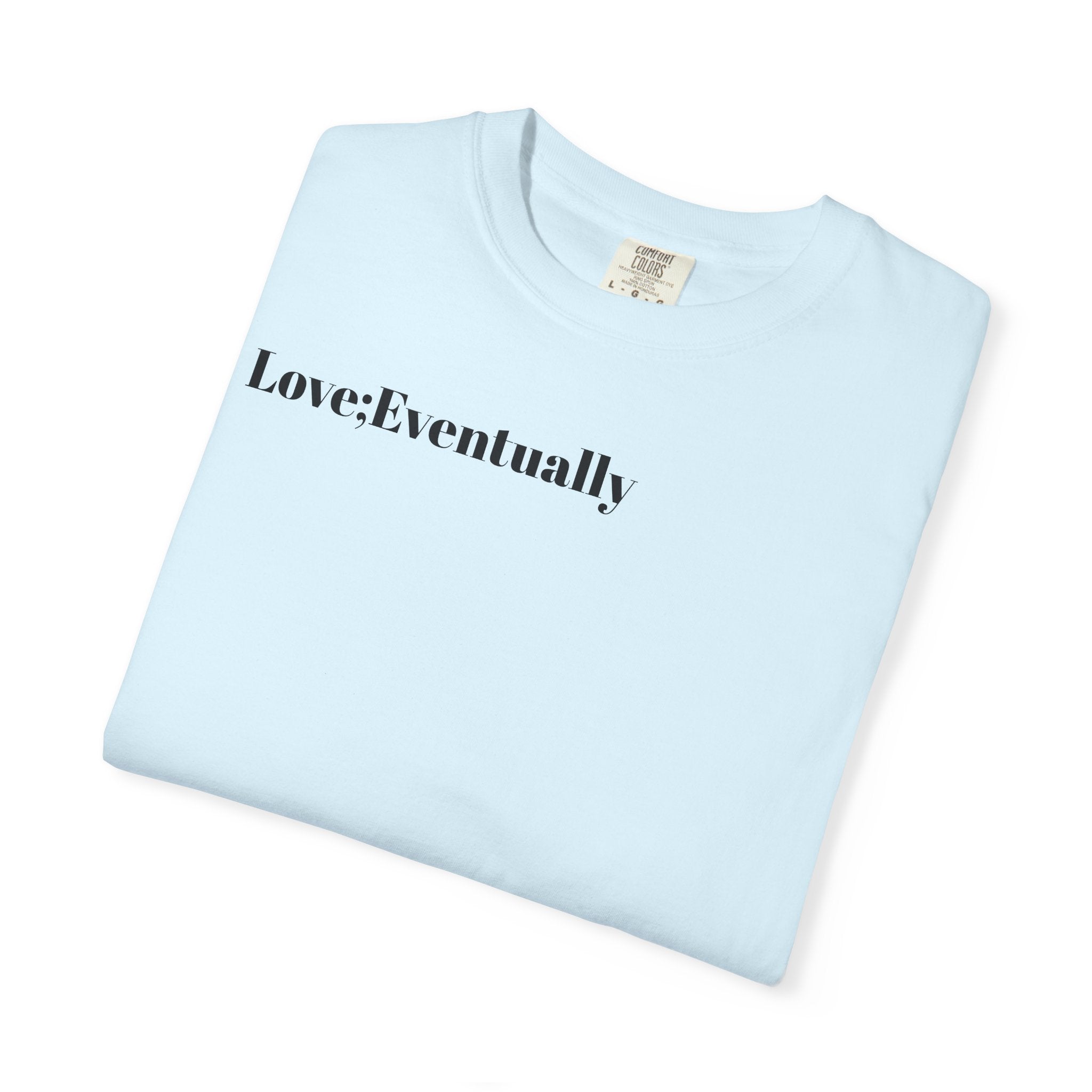 Love Eventually T-Shirt — Minimalist Graphic Tee