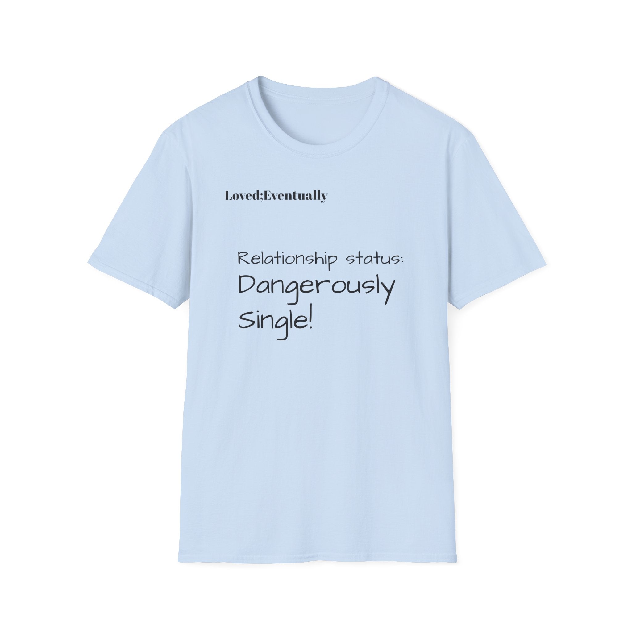 Loved:Eventually Dangerously Single T-Shirt | Funny Relationship Quote Tee