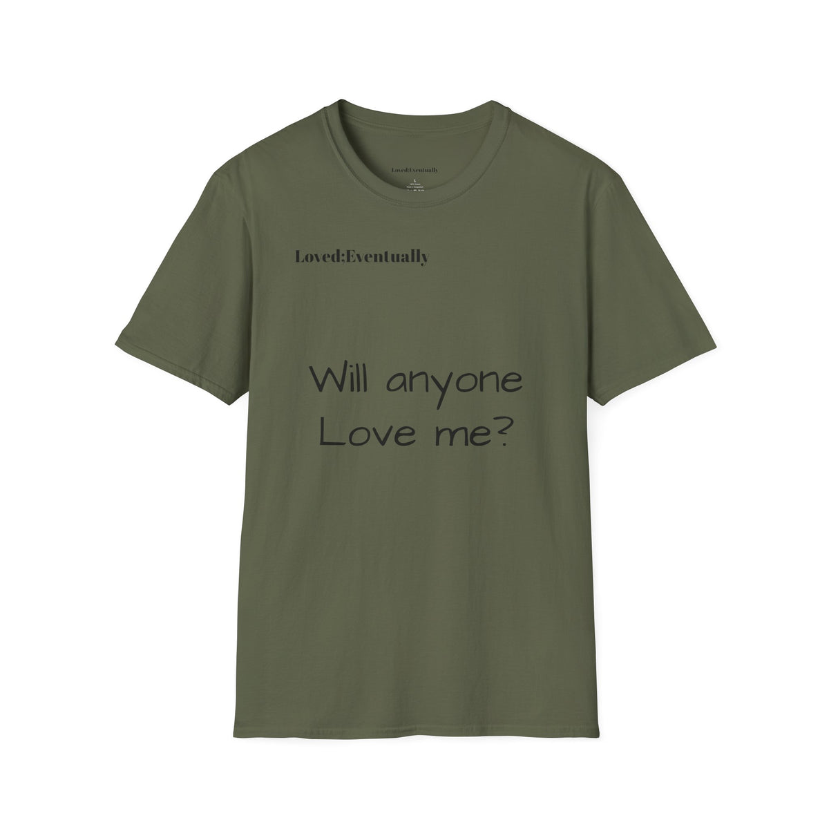 "Will Anyone Love Me?" Loved;Eventually Graphic Tee