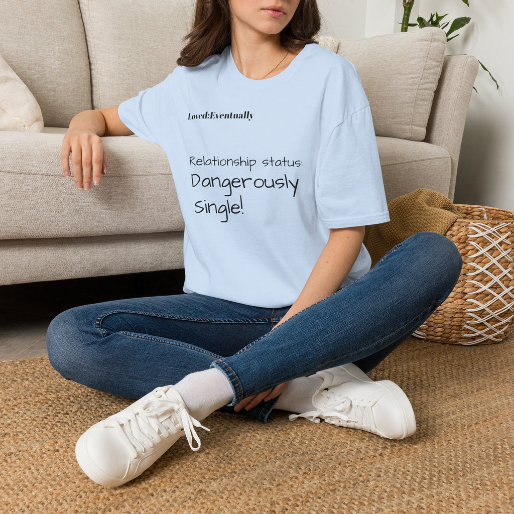 Loved:Eventually Dangerously Single T-Shirt | Funny Relationship Quote Tee