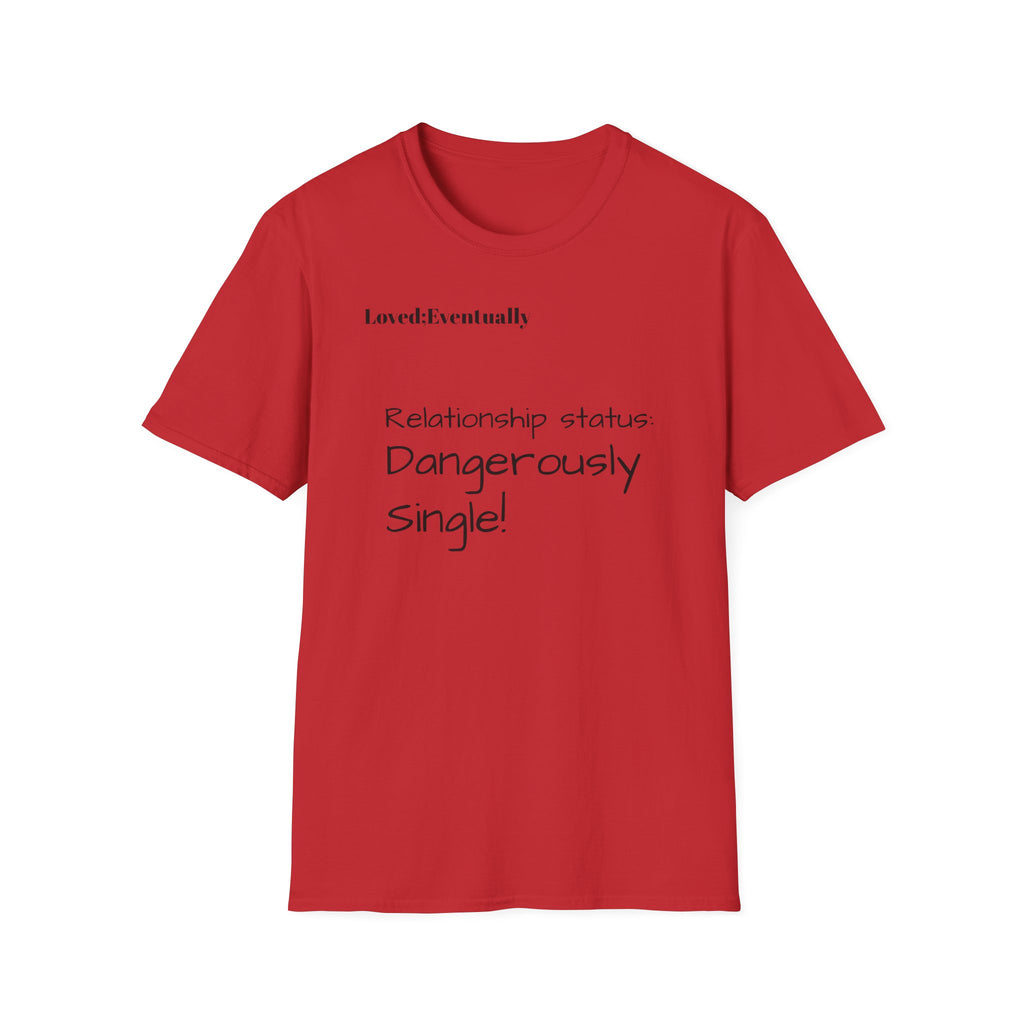 Loved:Eventually Dangerously Single T-Shirt | Funny Relationship Quote Tee
