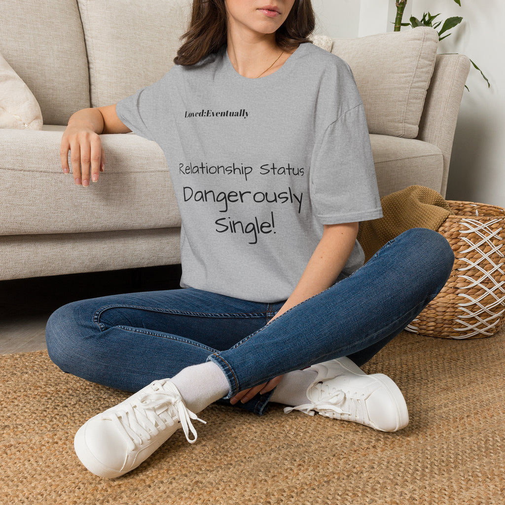 "Relationship Status: Dangerously Single" Loved;Eventually Graphic Tee