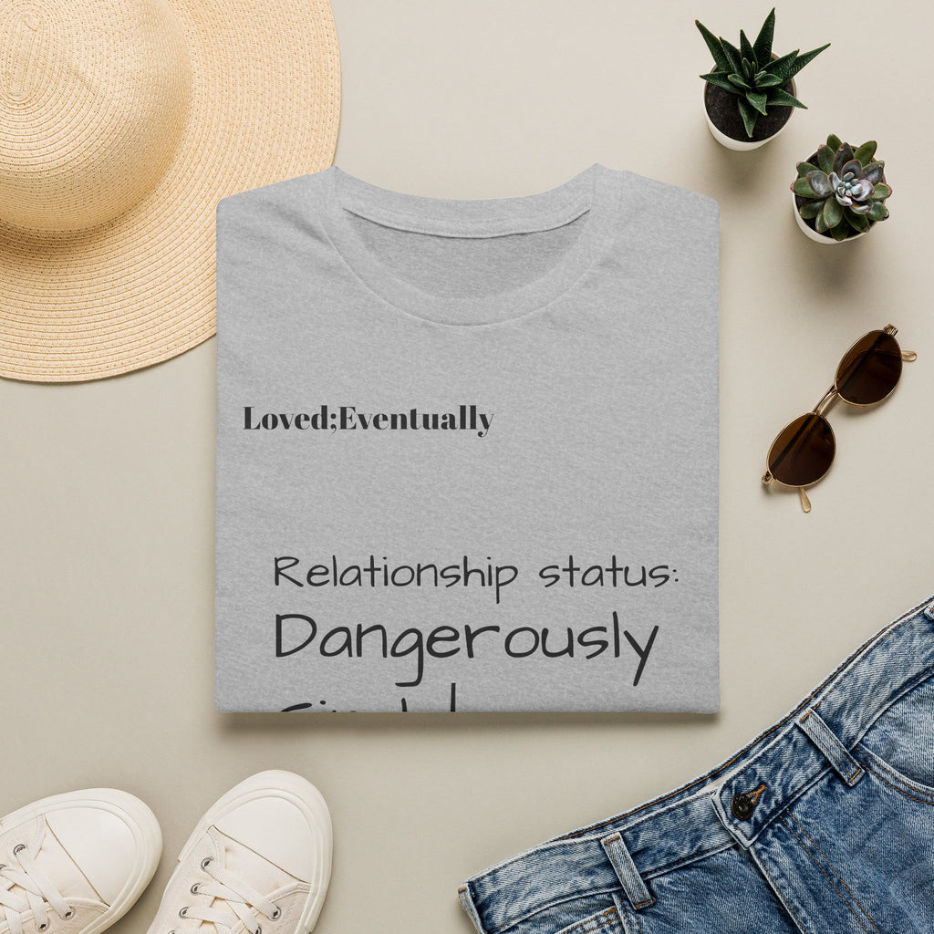 Loved:Eventually Dangerously Single T-Shirt | Funny Relationship Quote Tee