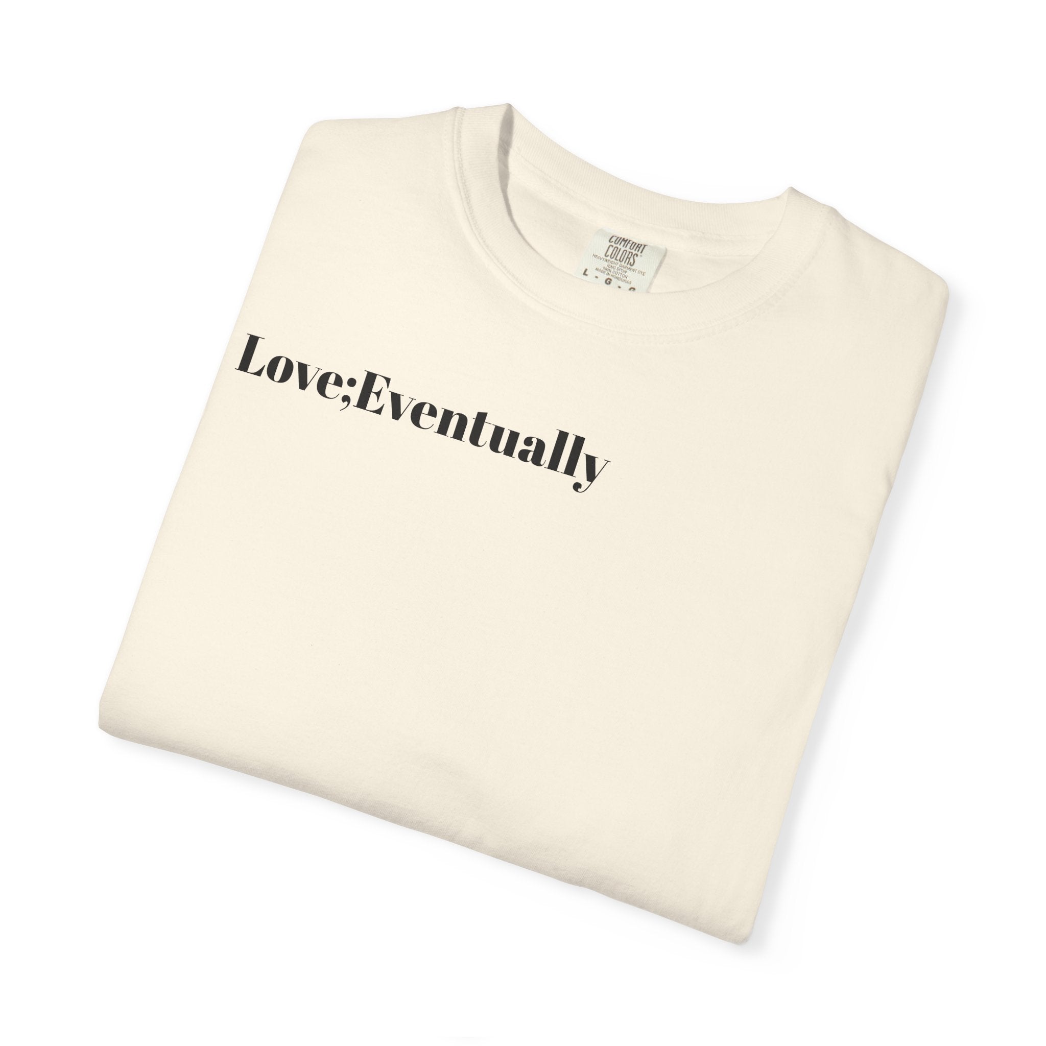 Love Eventually T-Shirt — Minimalist Graphic Tee