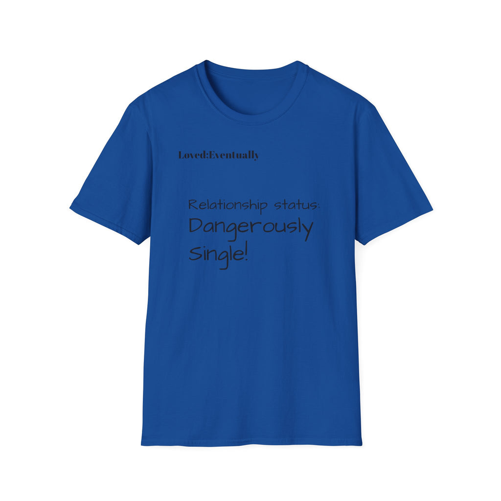 Loved:Eventually Dangerously Single T-Shirt | Funny Relationship Quote Tee