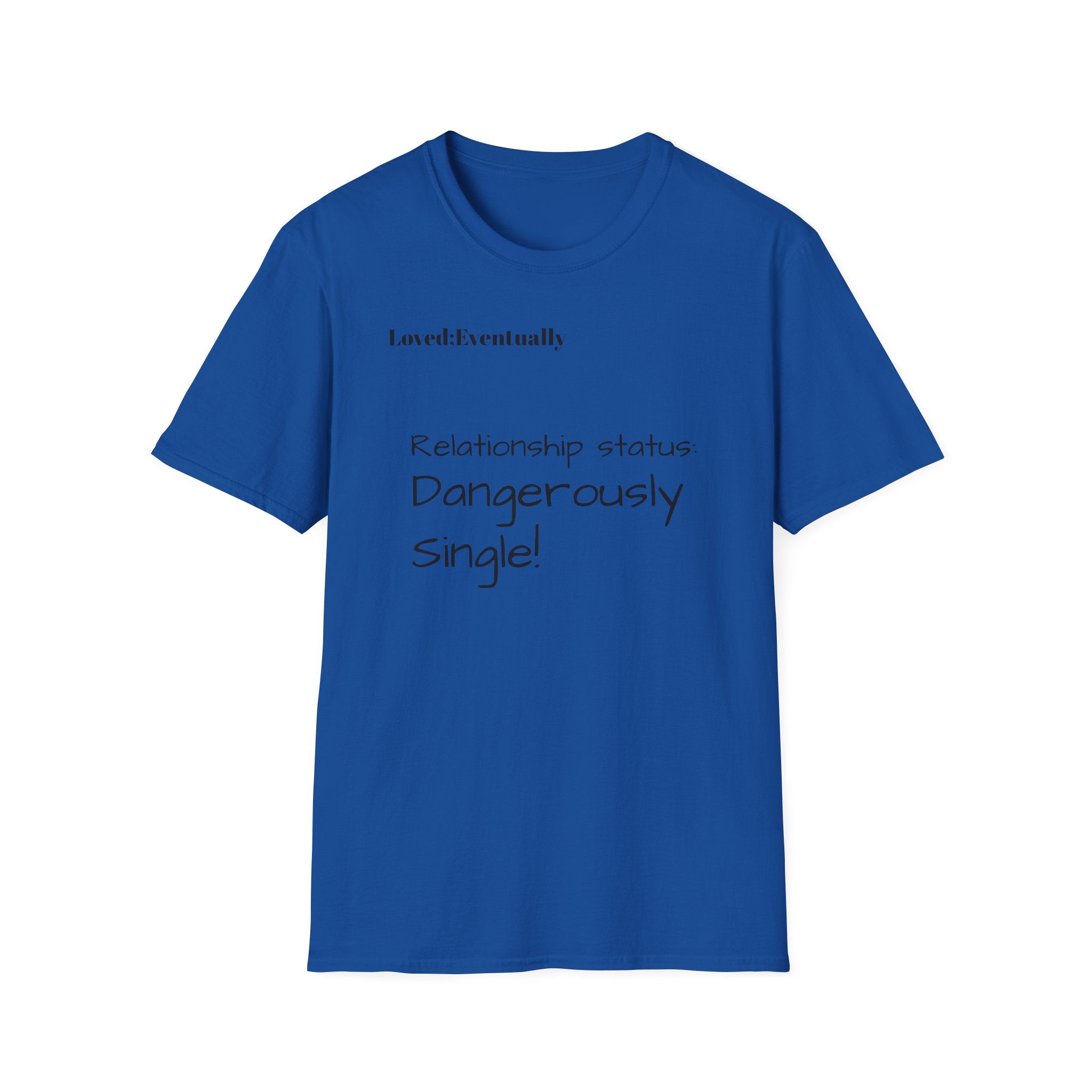 Loved:Eventually Dangerously Single T-Shirt | Funny Relationship Quote Tee