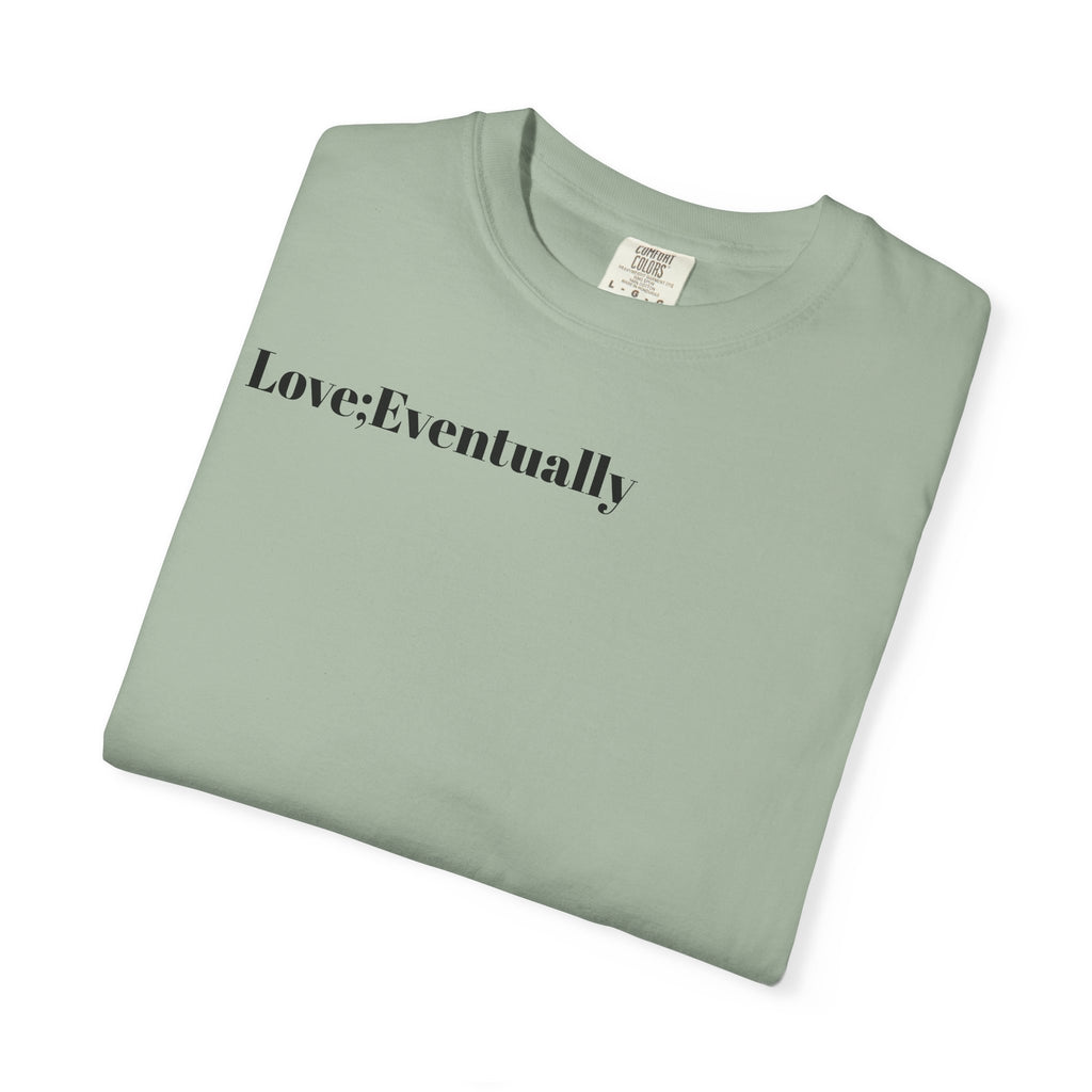 Love Eventually T-Shirt — Minimalist Graphic Tee