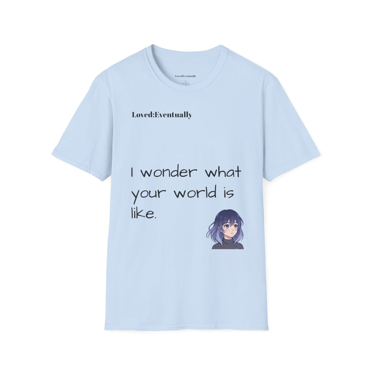 "I Wonder What Your World Is Like" T-Shirt - Loved;Eventually - Minimal Graphic Tee