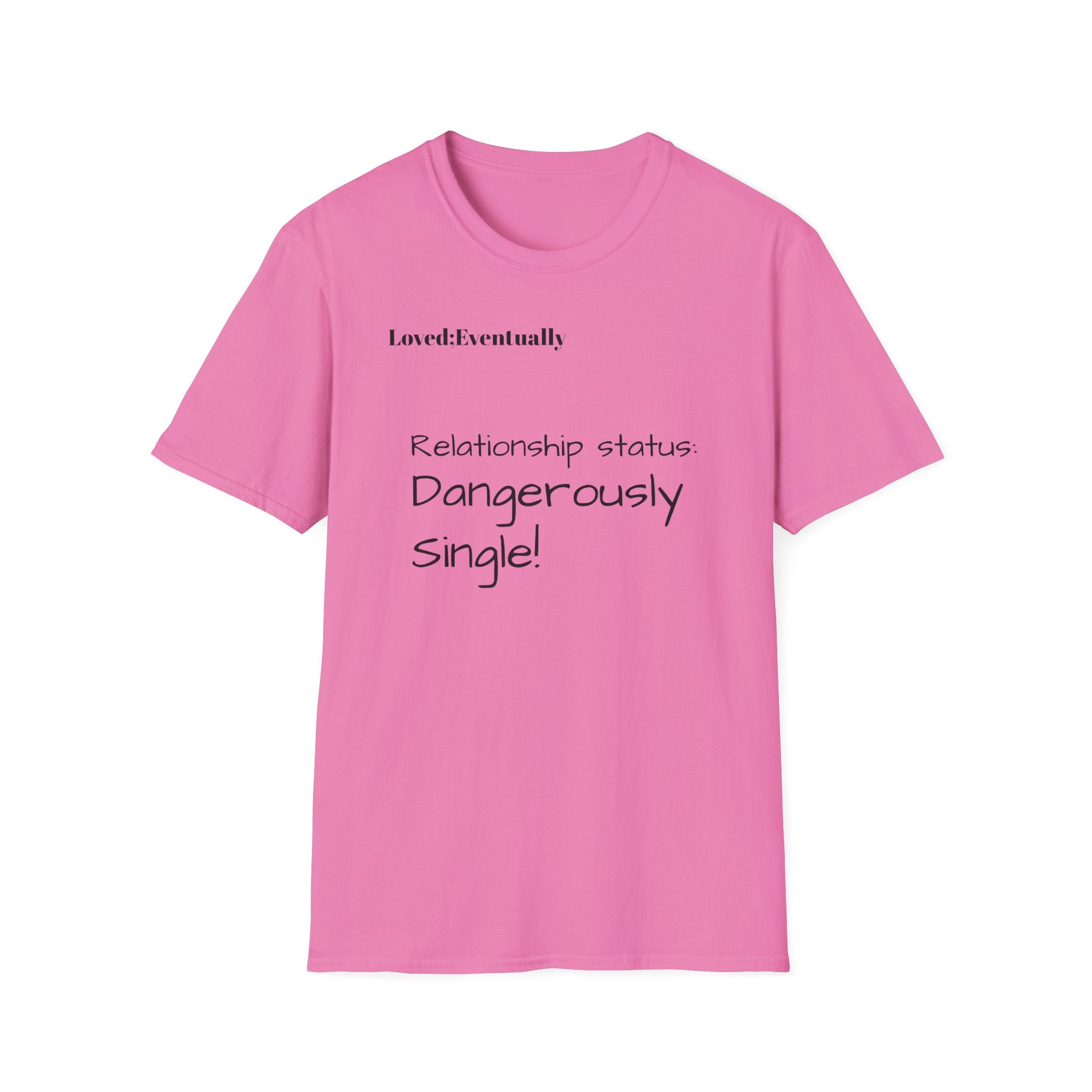 Loved:Eventually Dangerously Single T-Shirt | Funny Relationship Quote Tee