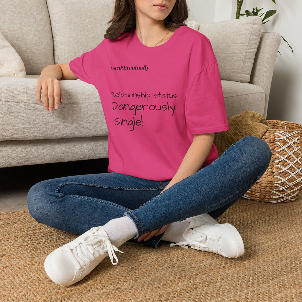 Loved:Eventually Dangerously Single T-Shirt | Funny Relationship Quote Tee