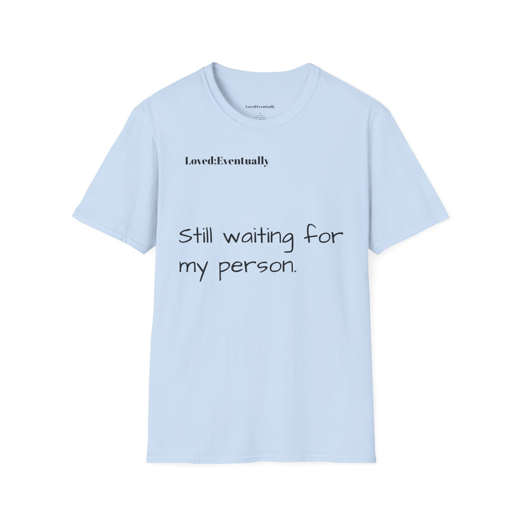 'Still Waiting For My Person'  Loved;Eventually - Minimal Tee