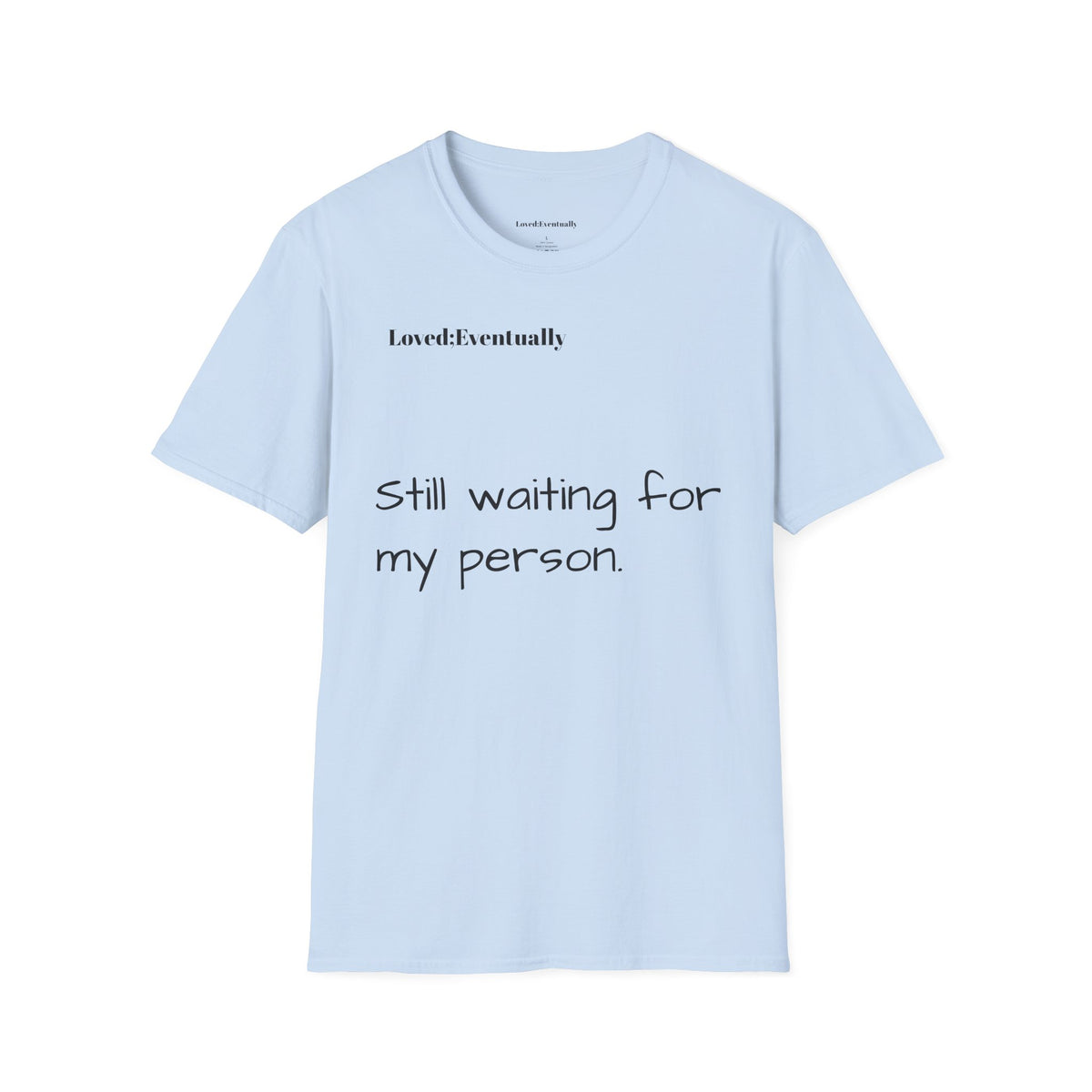 'Still Waiting For My Person'  Loved;Eventually - Minimal Tee