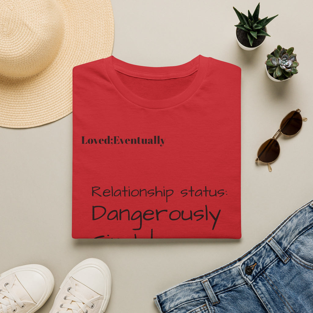 Loved:Eventually Dangerously Single T-Shirt | Funny Relationship Quote Tee