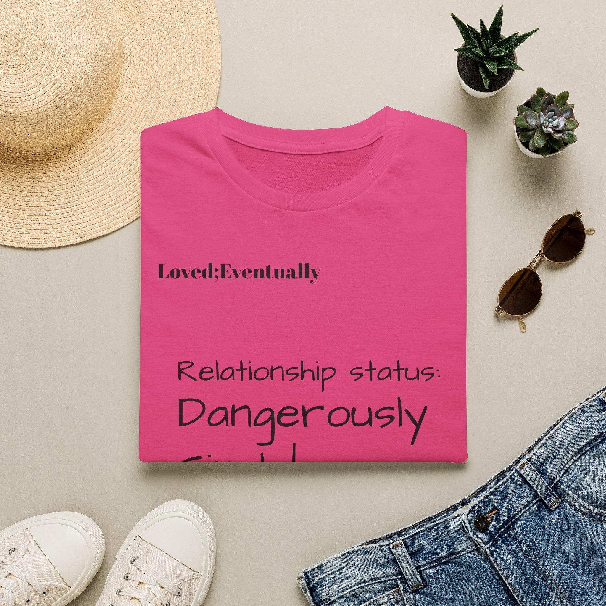 Loved:Eventually Dangerously Single T-Shirt | Funny Relationship Quote Tee
