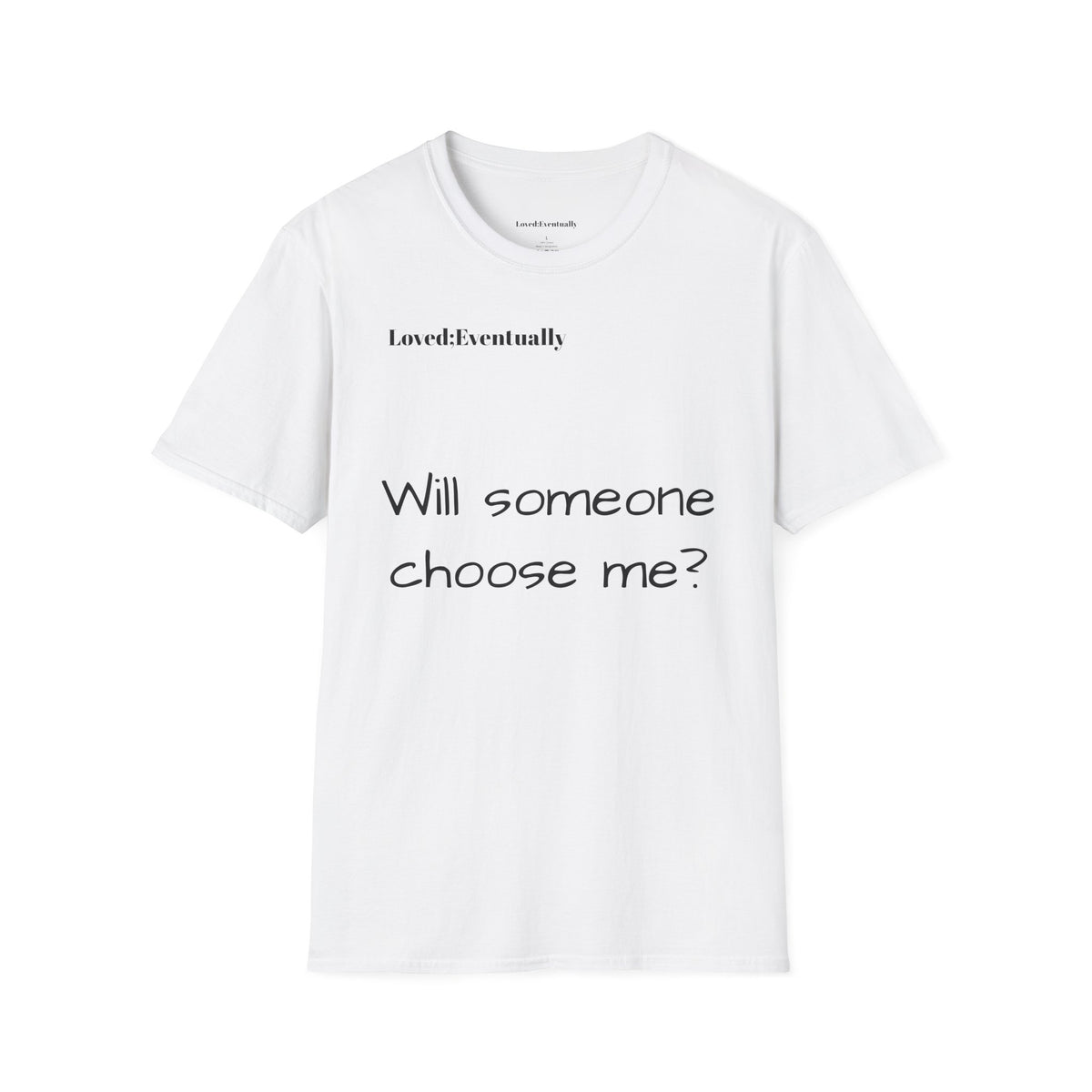 "Will someone choose me?" Loved;Eventually Tee
