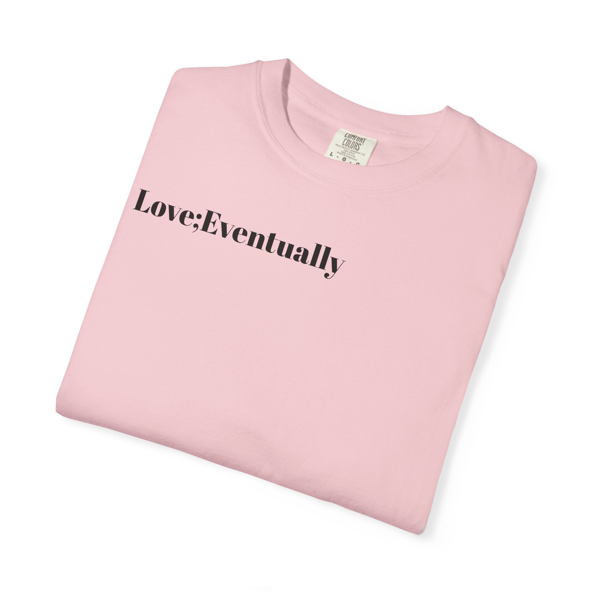 Love Eventually T-Shirt — Minimalist Graphic Tee