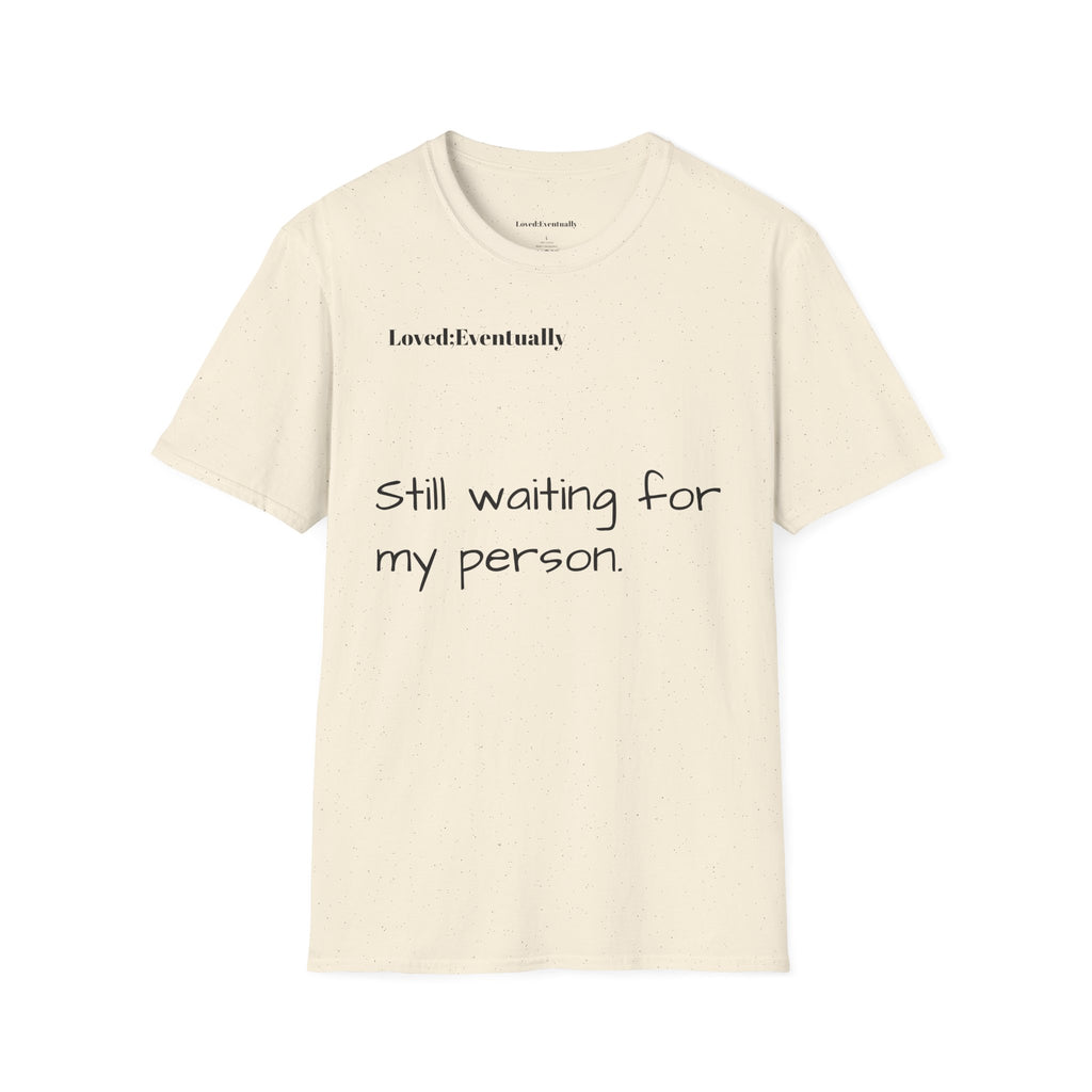 'Still Waiting For My Person'  Loved;Eventually - Minimal Tee
