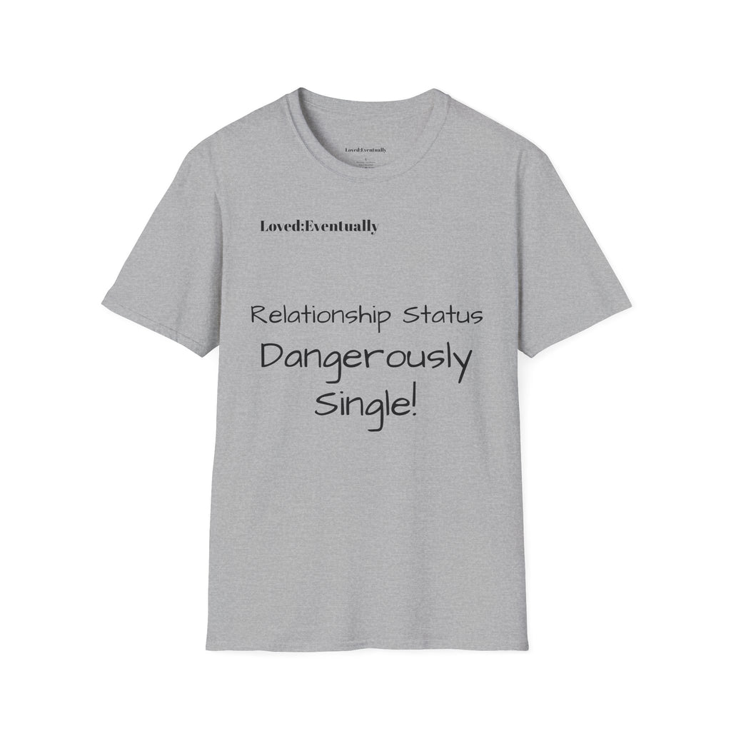 "Relationship Status: Dangerously Single" Loved;Eventually Graphic Tee
