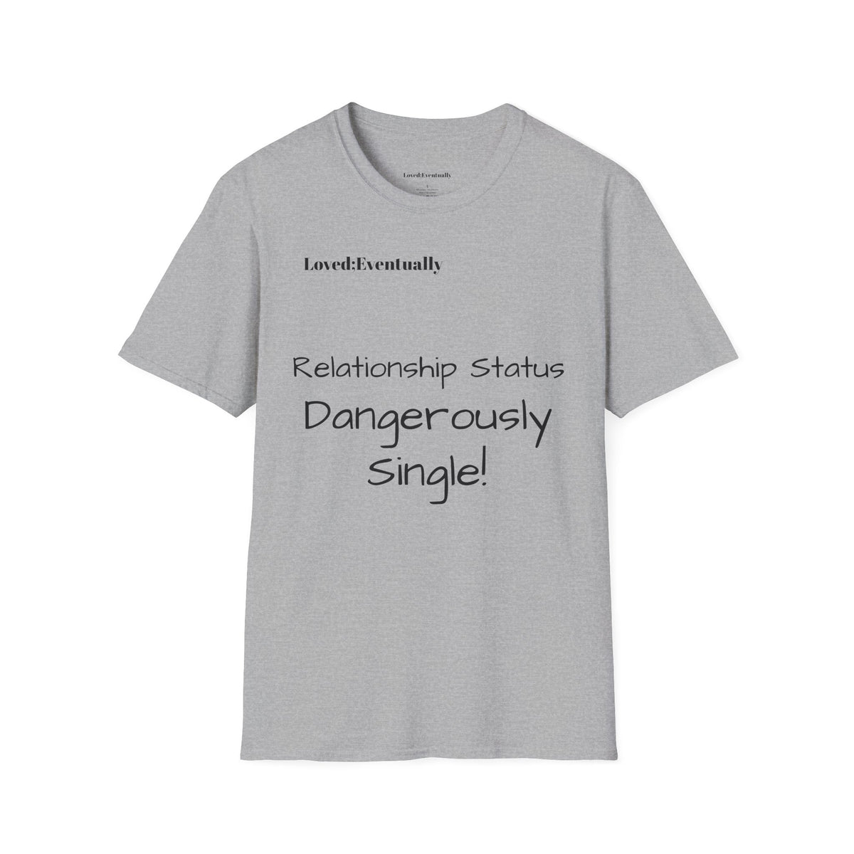 "Relationship Status: Dangerously Single" Loved;Eventually Graphic Tee