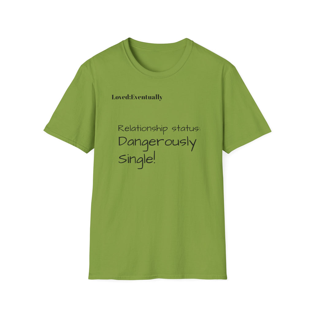 Loved:Eventually Dangerously Single T-Shirt | Funny Relationship Quote Tee