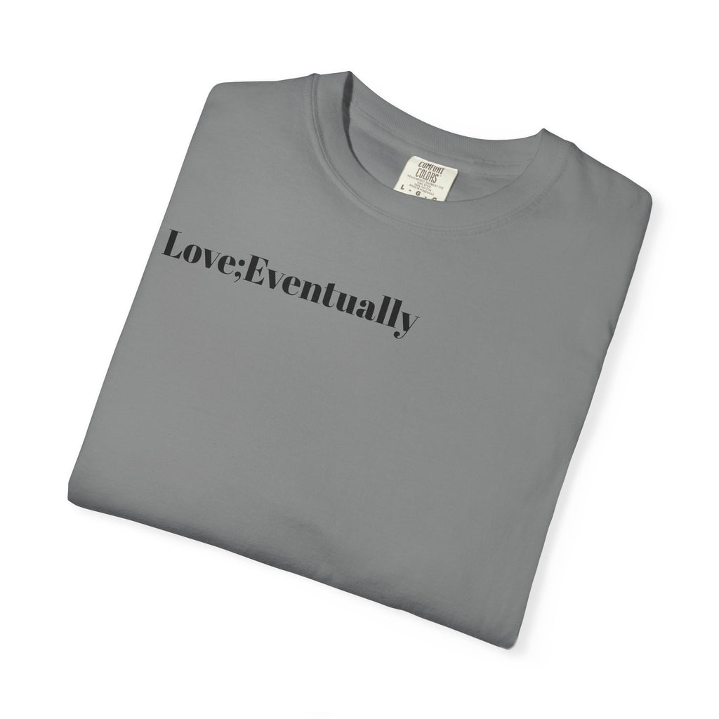 Love Eventually T-Shirt — Minimalist Graphic Tee