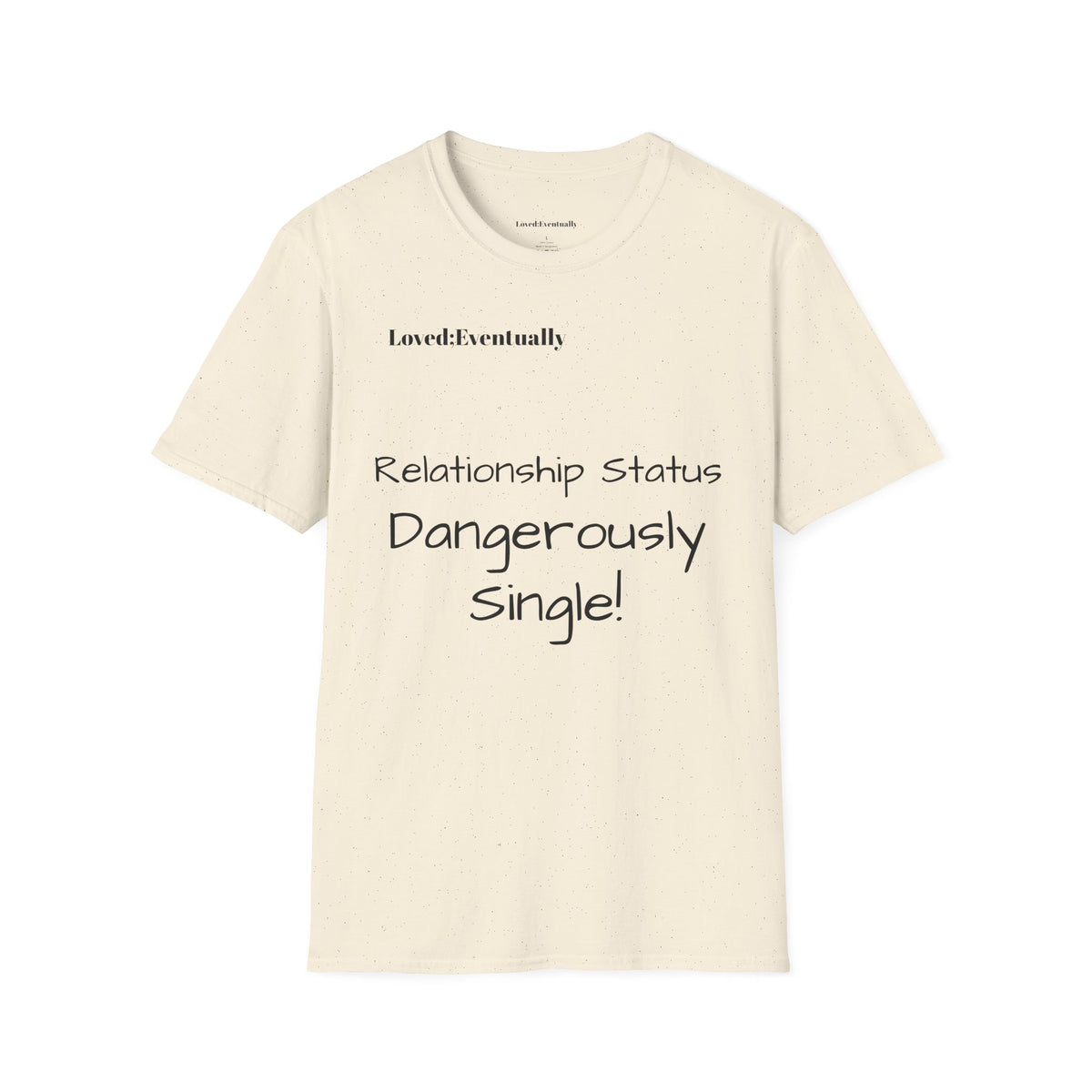 "Relationship Status: Dangerously Single" Loved;Eventually Graphic Tee