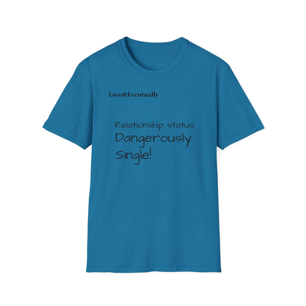 Loved:Eventually Dangerously Single T-Shirt | Funny Relationship Quote Tee
