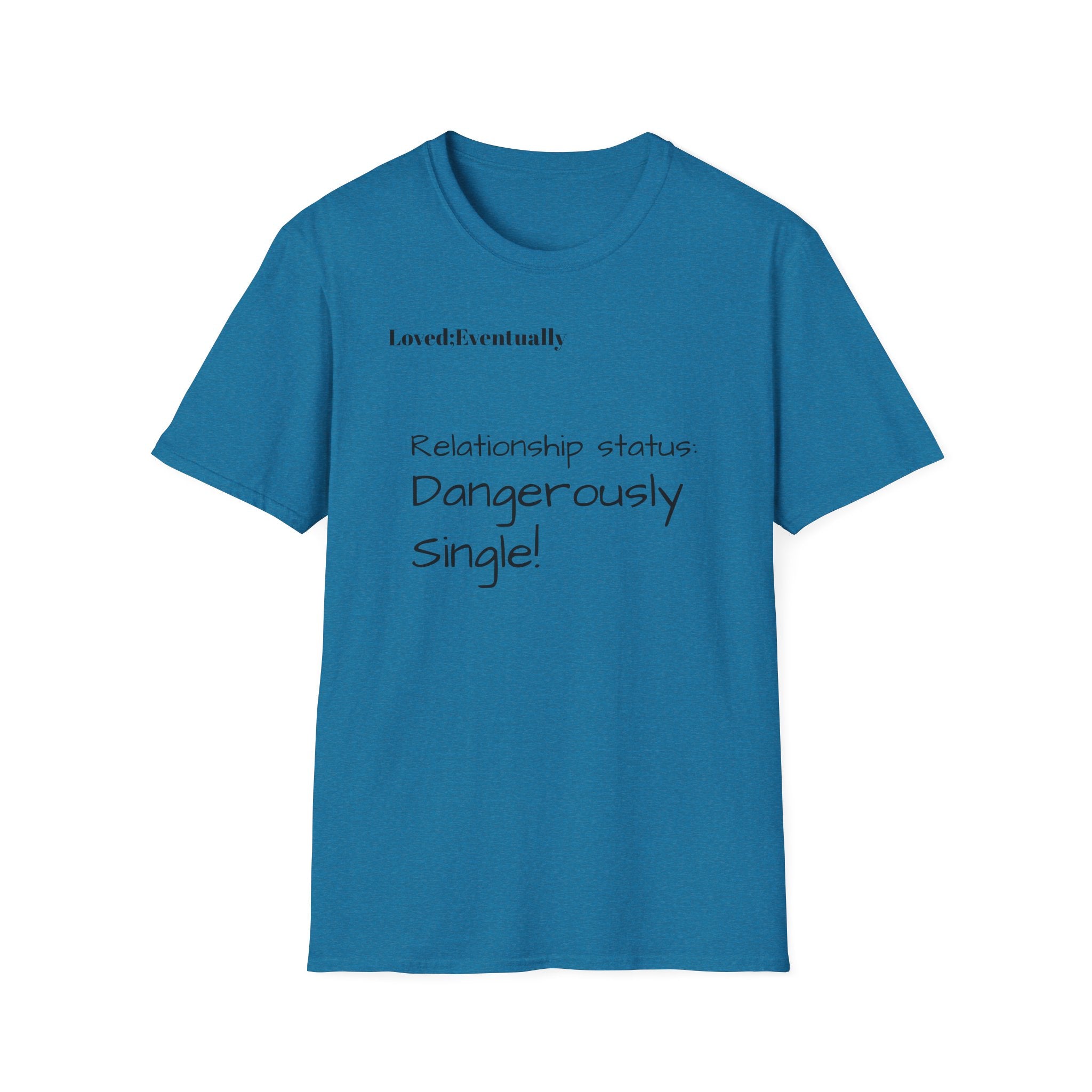 Loved:Eventually Dangerously Single T-Shirt | Funny Relationship Quote Tee