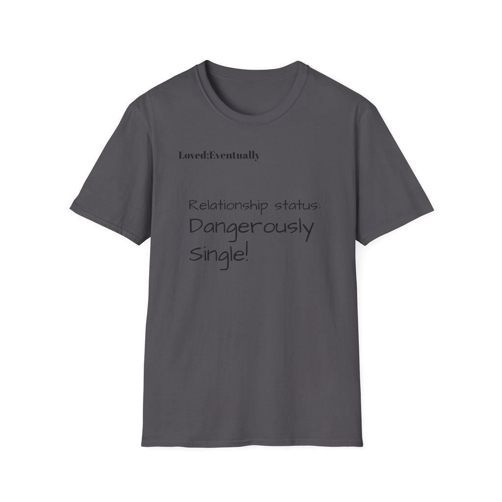 Loved:Eventually Dangerously Single T-Shirt | Funny Relationship Quote Tee