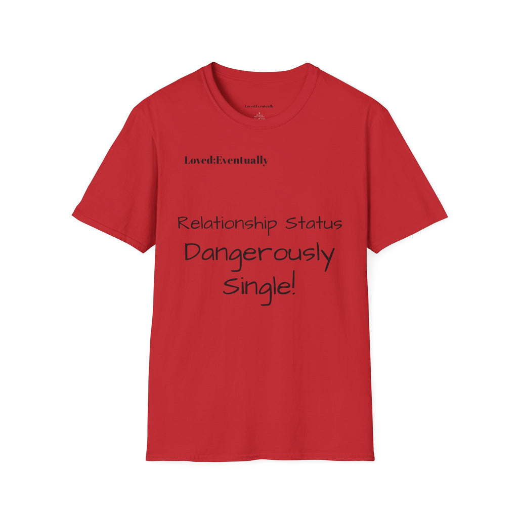 "Relationship Status: Dangerously Single" Loved;Eventually Graphic Tee