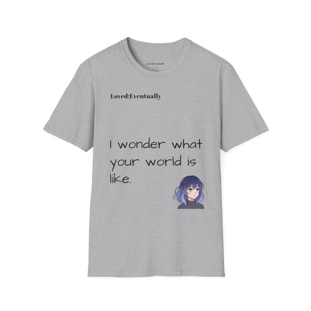"I Wonder What Your World Is Like" T-Shirt - Loved;Eventually - Minimal Graphic Tee