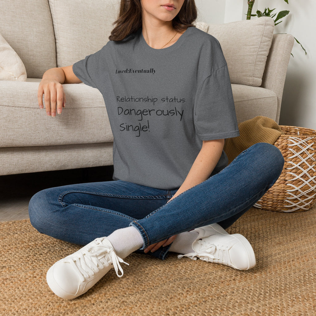 Loved:Eventually Dangerously Single T-Shirt | Funny Relationship Quote Tee