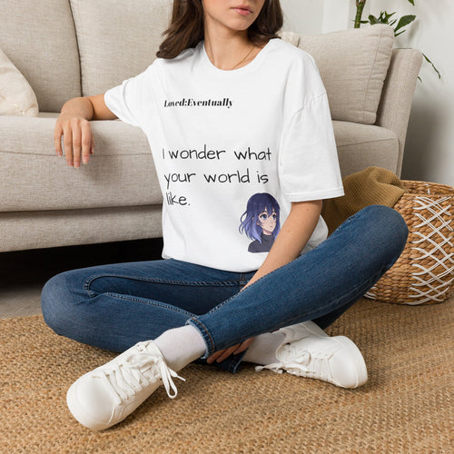 Copy of Loved:Eventually anime girl graphic T-Shirt | wonder what your world is like