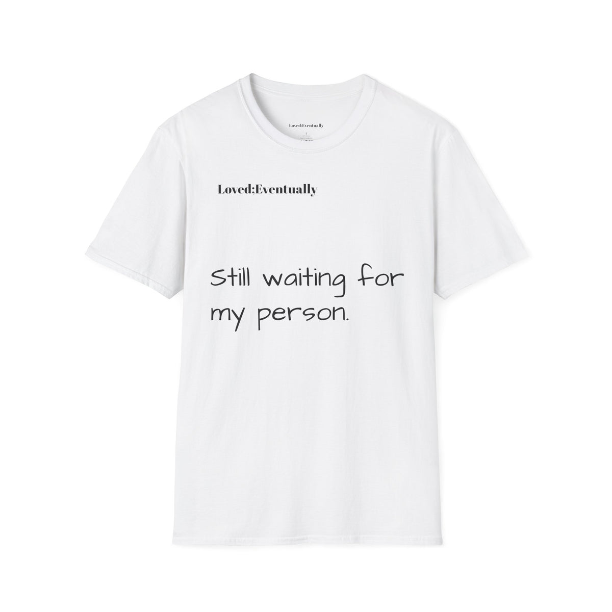 'Still Waiting For My Person'  Loved;Eventually - Minimal Tee