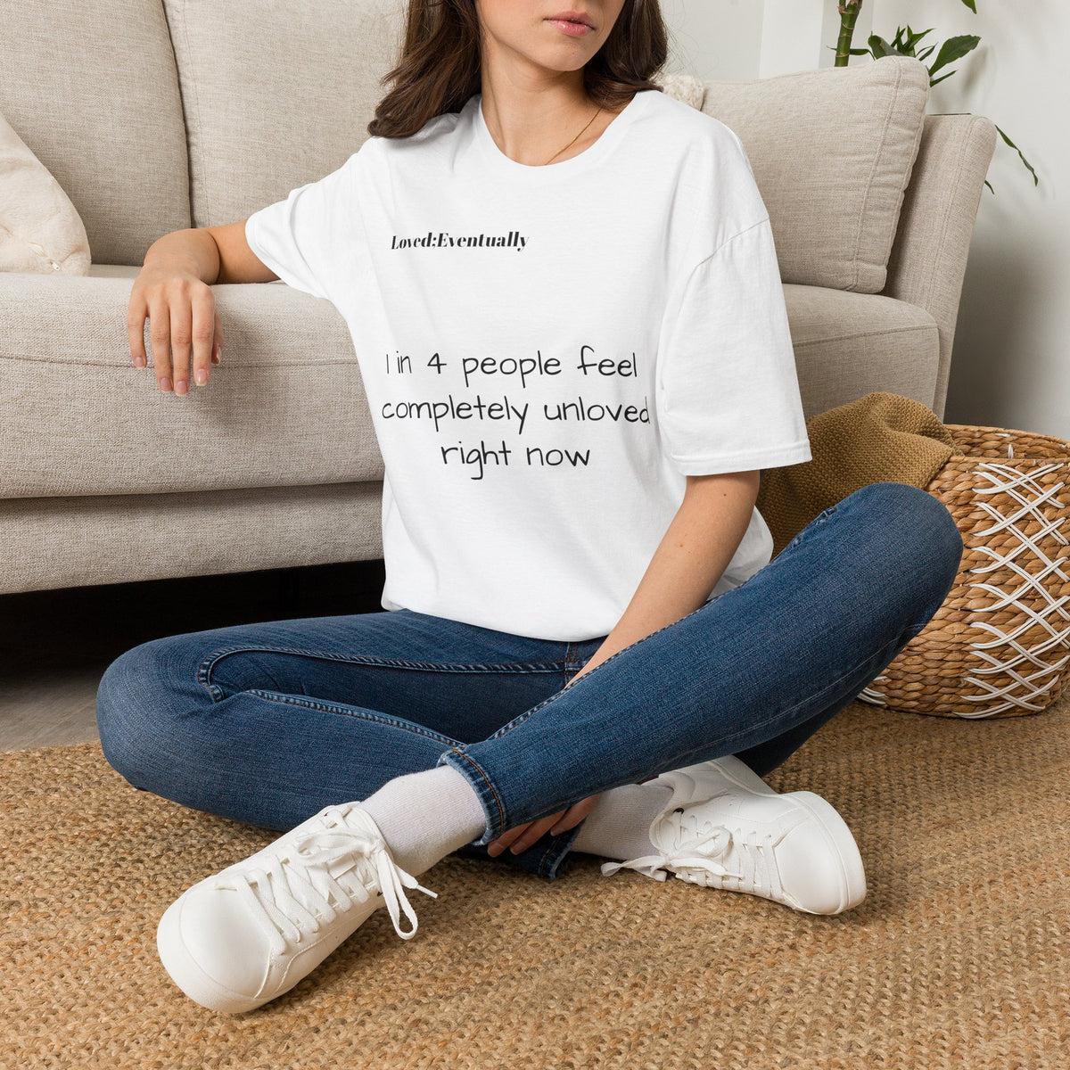 Loved;Eventually "1 in 4 People Feel Completely Unloved Right Now" T-Shirt