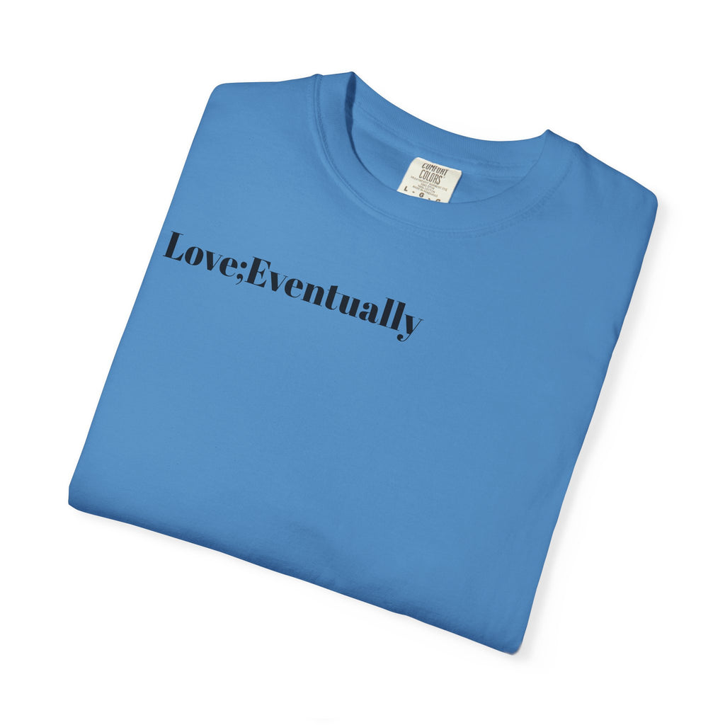 Love Eventually T-Shirt — Minimalist Graphic Tee