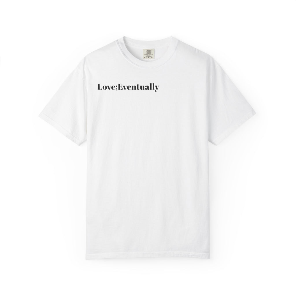 Love Eventually T-Shirt — Minimalist Graphic Tee