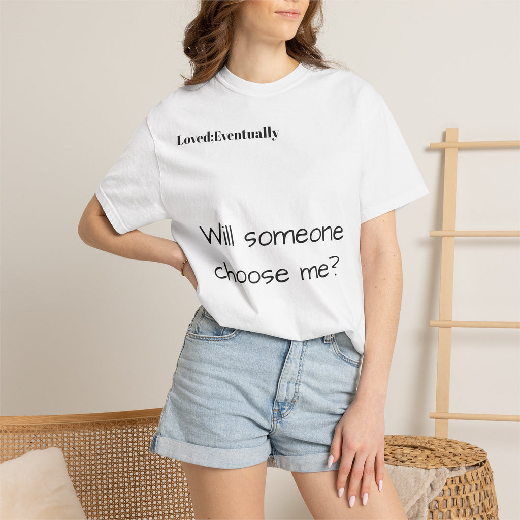 Will someone choose me? T-Shirt | Inspirational Text Shirt, Back Message Tee