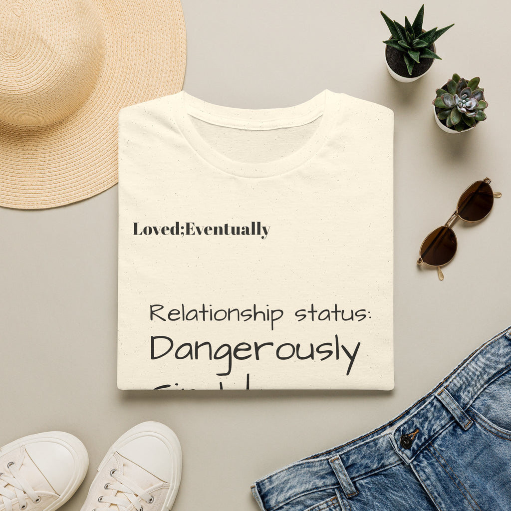 Loved:Eventually Dangerously Single T-Shirt | Funny Relationship Quote Tee