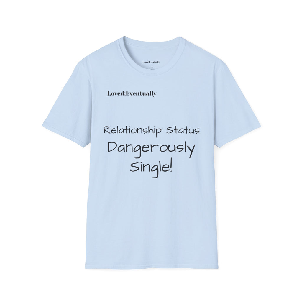"Relationship Status: Dangerously Single" Loved;Eventually Graphic Tee