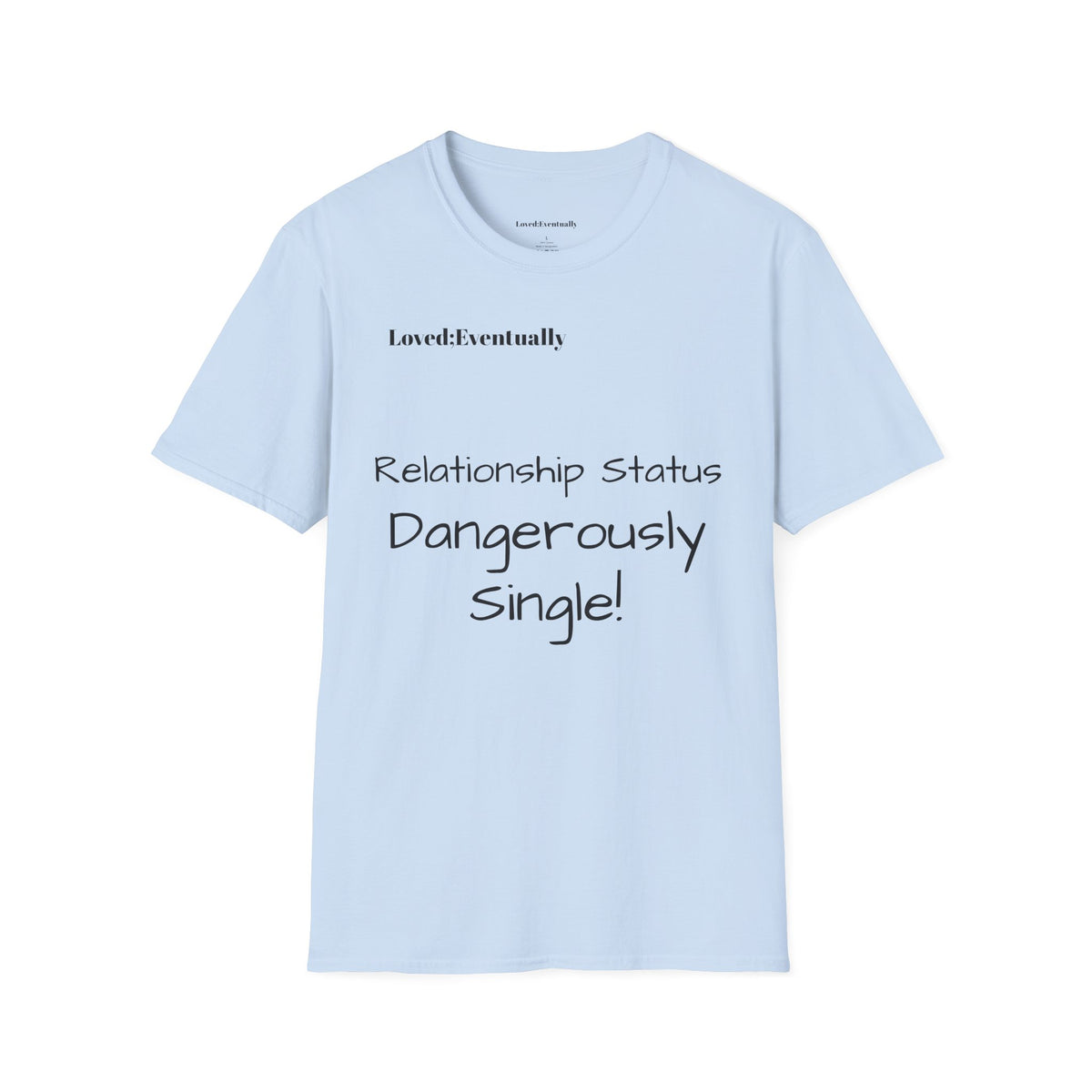 "Relationship Status: Dangerously Single" Loved;Eventually Graphic Tee