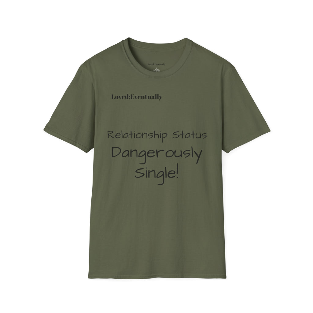 "Relationship Status: Dangerously Single" Loved;Eventually Graphic Tee